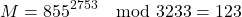 \[M = 855^{2753} \mod 3233 = 123\]
